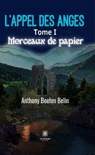 L’appel des anges - Tome 1 - Anthony Boehm Belin - Le Lys Bleu Éditions