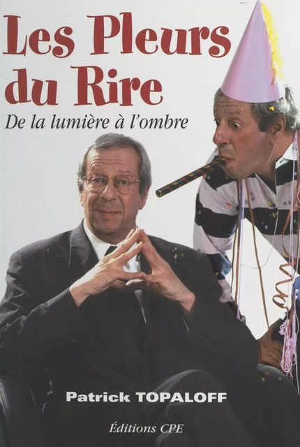 Les Pleurs du rire : de la lumière à l'ombre - Patrick Topaloff - FeniXX réédition numérique