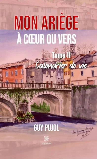 Mon Ariège à cœur ou vers - Tome 2 - Guy Pujol - Le Lys Bleu Éditions