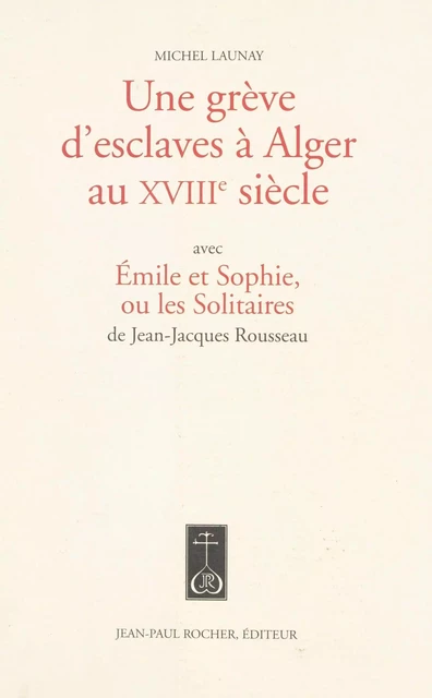 Une grève d'esclaves à Alger au XVIIIe siècle - Michel Launay - FeniXX réédition numérique