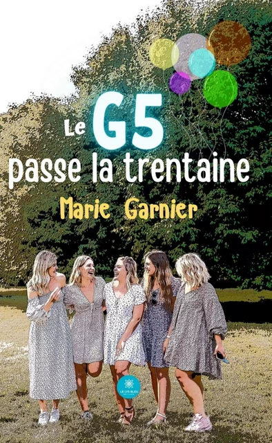 Le G5 passe la trentaine - Marie Garnier - Le Lys Bleu Éditions