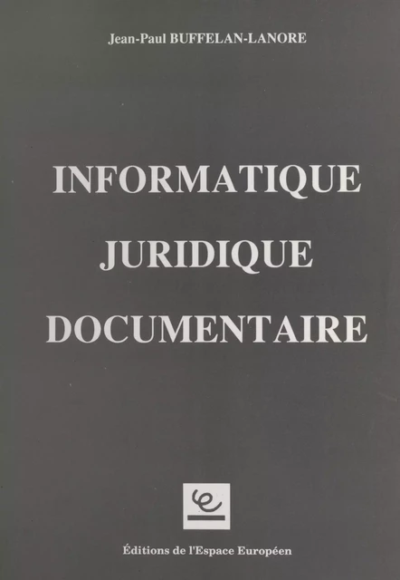 Informatique juridique documentaire - Jean-Paul Buffelan-Lanore - FeniXX réédition numérique