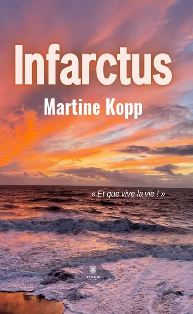 Infarctus - Martine Kopp - Le Lys Bleu Éditions