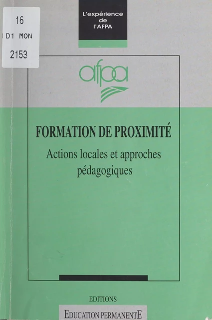 Formation de proximité : actions locales et approches pédagogiques -  Association nationale pour la formation professionnelle des adultes - FeniXX réédition numérique