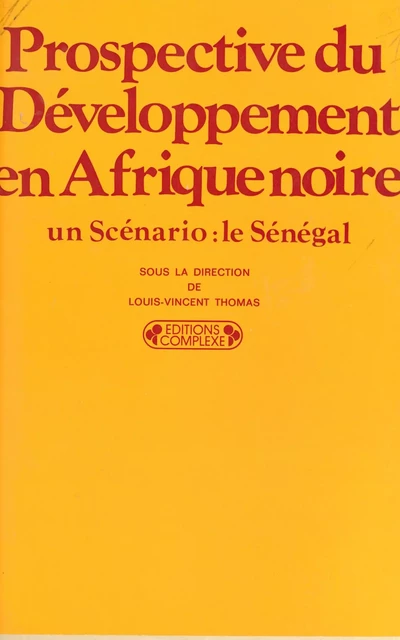 Prospective du développement en Afrique Noire : un scénario, le Sénégal - Louis-Vincent Thomas - FeniXX réédition numérique