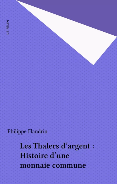 Les Thalers d'argent : Histoire d'une monnaie commune - Philippe Flandrin - FeniXX réédition numérique