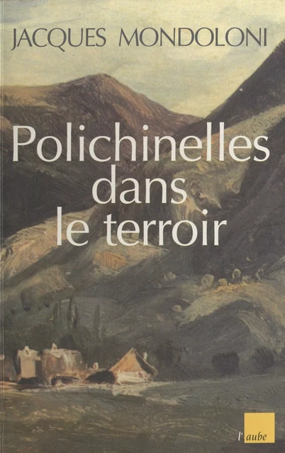 Polichinelles dans le terroir - Jacques Mondoloni - FeniXX réédition numérique