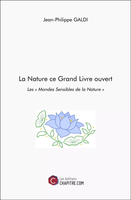 La Nature ce Grand Livre ouvert - Jean-Philippe Galdi - Les Editions Chapitre.com