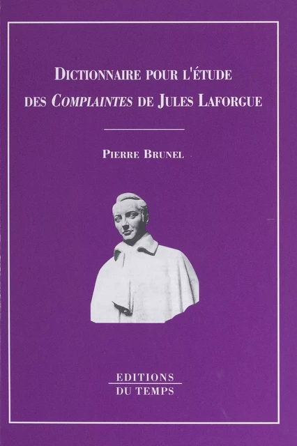 Dictionnaire pour l'étude des «Complaintes» de Jules Laforgue - Pierre Brunel - FeniXX réédition numérique