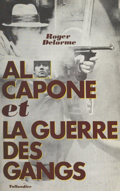 Al Capone et la guerre des gangs - Roger Delorme - FeniXX réédition numérique