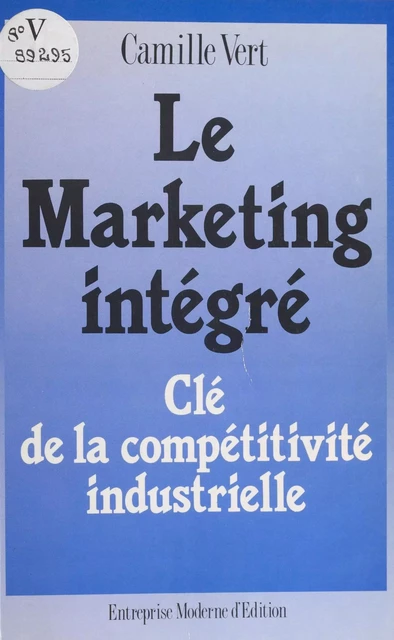 Le marketing intégré : clé de la compétitivité industrielle - Camille Vert - FeniXX réédition numérique