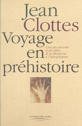 Voyage en préhistoire (1) : L'Art des cavernes et des abris, de la découverte à l'interprétation