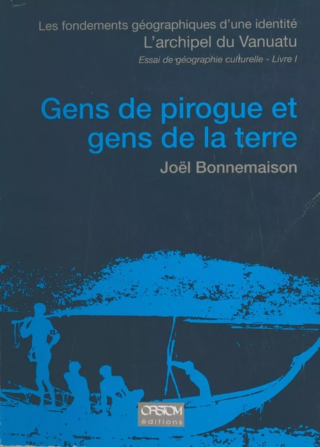 Les Fondements géographiques d'une identité, l'archipel du Vanuatu (1) : Gens de pirogue et gens de la terre - Joël Bonnemaison - FeniXX réédition numérique