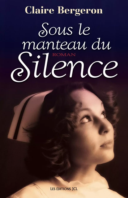 Sous le manteau du silence - Claire Bergeron - Éditions JCL