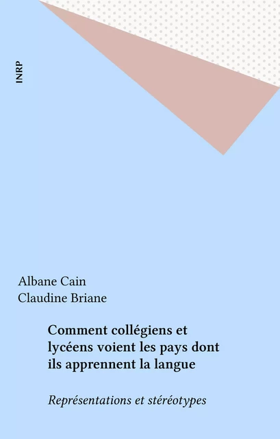 Comment collégiens et lycéens voient les pays dont ils apprennent la langue - Albane Cain, Claudine Briane - FeniXX réédition numérique