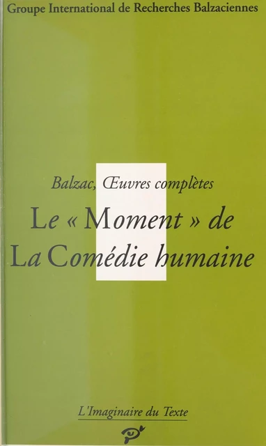 Balzac, Œuvres complètes : Le Moment de «La Comédie humaine» - Anne-Marie Baron - FeniXX réédition numérique