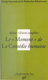 Balzac, Œuvres complètes : Le Moment de «La Comédie humaine»