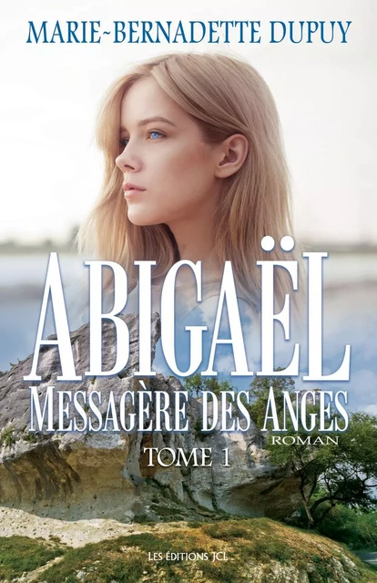 Abigaël, messagère des anges - Tome 1 - Marie-Bernadette Dupuy - Éditions JCL