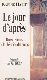 Le Jour d'après : douze témoins de la libération des camps