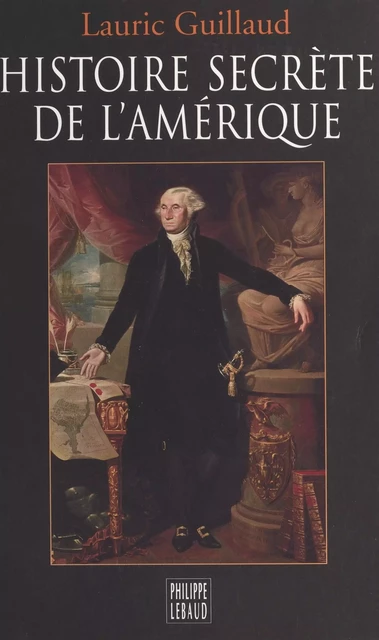 Histoire secrète de l'Amérique - Lauric Guillaud - FeniXX réédition numérique