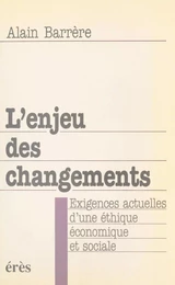 L'Enjeu des changements : exigences actuelles d'une éthique économique et sociale