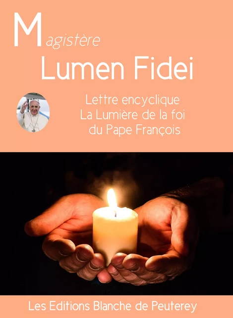 Lumen Fidei - Pape FRANCOIS - Les Editions Blanche de Peuterey