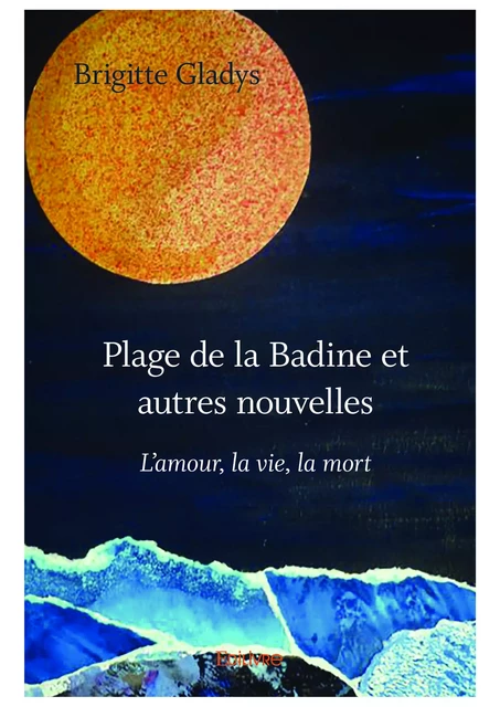 Plage de la Badine et autres nouvelles - Brigitte Gladys - Editions Edilivre