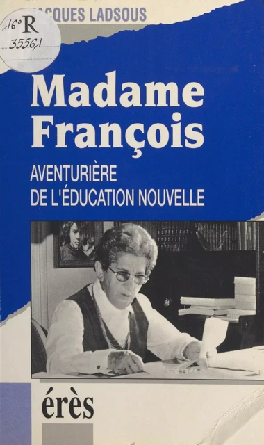 Madame François : aventurière de l'éducation nouvelle - Jacques Ladsous - FeniXX réédition numérique