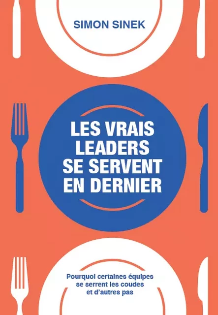 Les vrais leaders se servent en dernier - Simon Sinek - Pearson