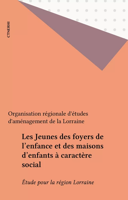 Les Jeunes des foyers de l'enfance et des maisons d'enfants à caractère social -  Organisation régionale d'études d'aménagement de la Lorraine - FeniXX réédition numérique