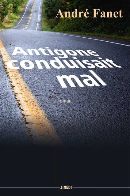 Antigone conduisait mal - André Fanet - Zinedi