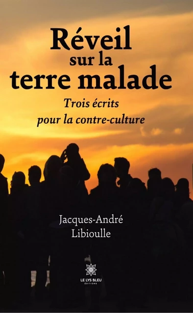 Réveil sur la terre malade - Jacques-André Libioulle - Le Lys Bleu Éditions