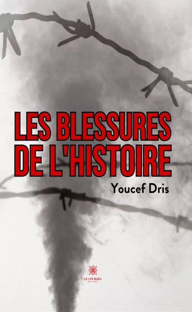 Les blessures de l’histoire - Youcef Dris - Le Lys Bleu Éditions