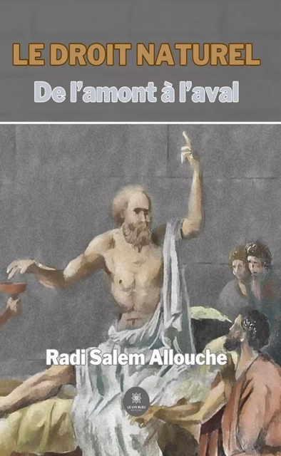 Le droit naturel - Radi Salem Allouche - Le Lys Bleu Éditions