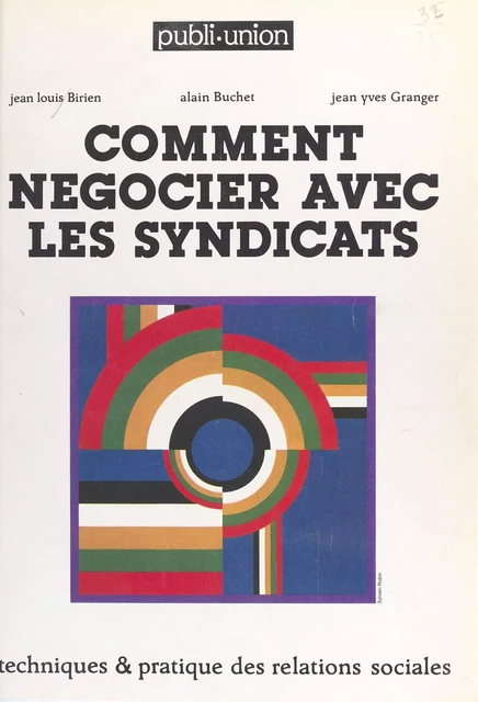 Comment négocier avec les syndicats - Jean-Louis Birien, Alain Buchet, Jean-Yves Granger - FeniXX réédition numérique