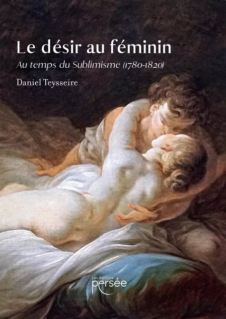 Le désir au féminin - Daniel Teysseire - Éditions Persée