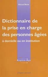 Dictionnaire de la prise en charge des personnes âgées : à domicile ou en institution