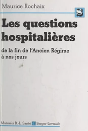 Les questions hospitalières de la fin de l'Ancien Régime à nos jours