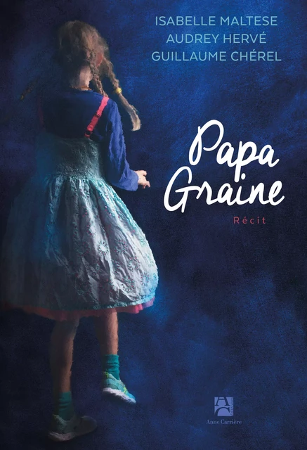 Papa graine - Isabelle Maltese, Audrey Hervé, Guillaume Chérel - Éditions Anne Carrière