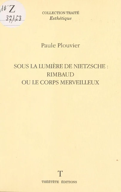 Sous la lumière de Nietzsche : Rimbaud ou le corps merveilleux - Paule Plouvier - FeniXX réédition numérique