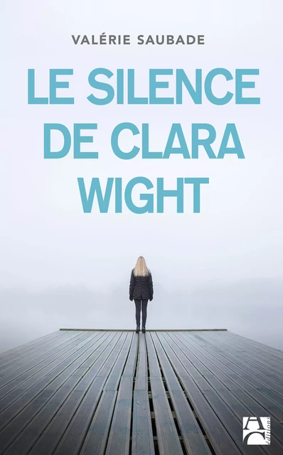 Le Silence de Clara Wight - Valérie Saubade - Éditions Anne Carrière