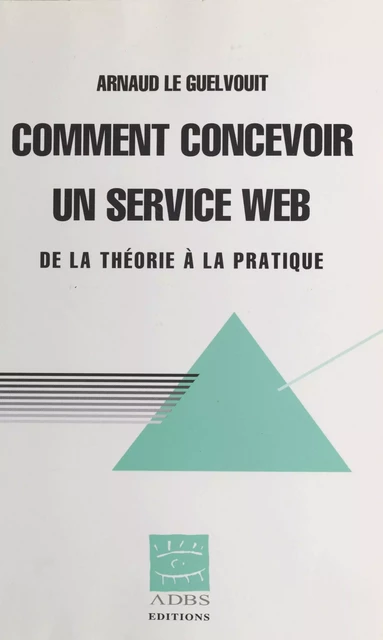 Comment concevoir un service Web : de la théorie à la pratique - Arnaud Le Guelvouit - FeniXX réédition numérique