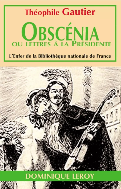 Obscenia ou Lettre à la Présidente - Théophile Gautier - Éditions Dominique Leroy