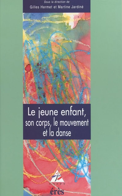 Le jeune enfant, son corps, le mouvement et la danse - Gilles Hermet - FeniXX réédition numérique