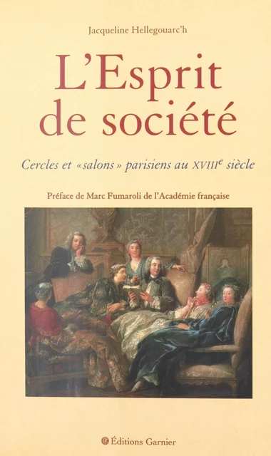 L'Esprit de société : cercles et salons parisiens au XVIIIe siècle - Jacqueline Hellegouarc'h - FeniXX réédition numérique