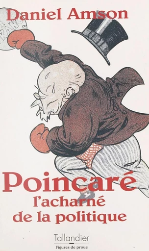 Poincaré : l'acharné de la politique - Daniel Amson - FeniXX réédition numérique