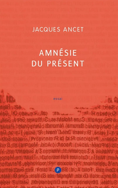 Amnésie du présent - Jacques Ancet - publie.net