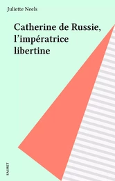 Catherine de Russie, l'impératrice libertine