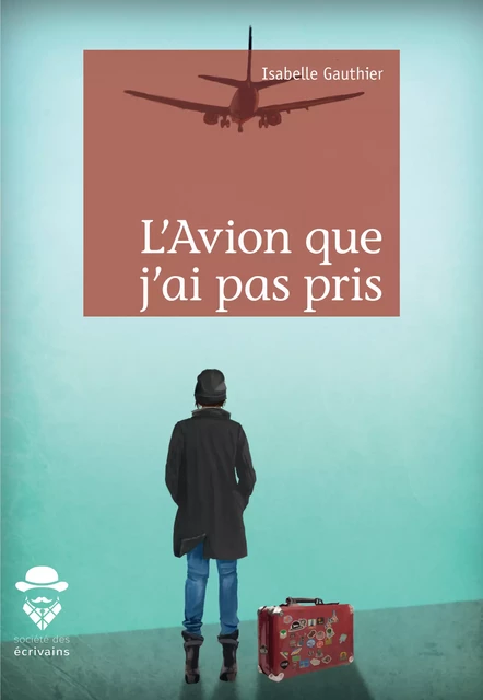 L'Avion que j'ai pas pris - Isabelle Gauthier - Société des écrivains