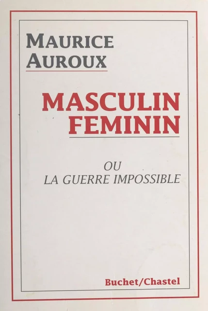 Masculin, féminin ou La guerre impossible - Maurice Auroux - FeniXX réédition numérique